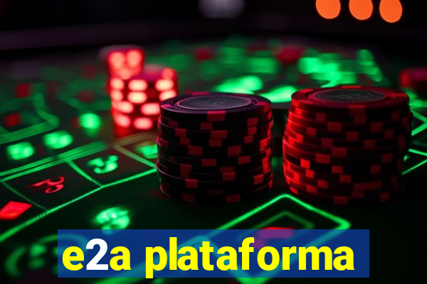 e2a plataforma